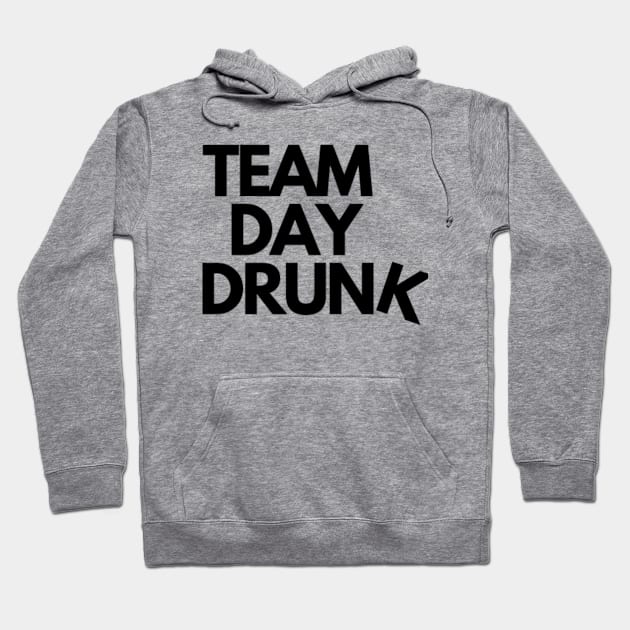 TEAM DAY DRUNKKK Hoodie by Rebelion